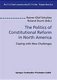 The Politics of Constitutional Reform in North America: Coping with New Challenges (Paperback, Softcover Repri)