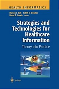 Strategies and Technologies for Healthcare Information: Theory Into Practice (Paperback, Softcover Repri)