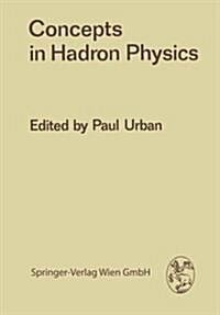 Concepts in Hadron Physics: Proceedings of the X. Internationale Universit?swochen F? Kernphysik 1971 Der Karl-Franzens-Universit? Graz, at Sch (Paperback, Softcover Repri)