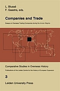 Companies and Trade: Essays on Overseas Trading Companies During the Ancien R?ime (Paperback, Softcover Repri)