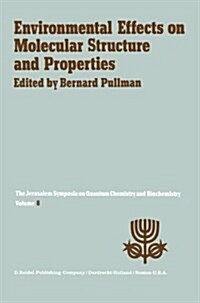 Environmental Effects on Molecular Structure and Properties: Proceedings of the Eighth Jerusalem Symposium on Quantum Chemistry and Biochemistry Held (Paperback, 1976)