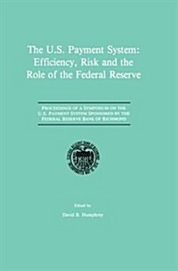 The U.S. Payment System: Efficiency, Risk and the Role of the Federal Reserve: Proceedings of a Symposium on the U.S. Payment System Sponsored by the (Paperback, 1990)