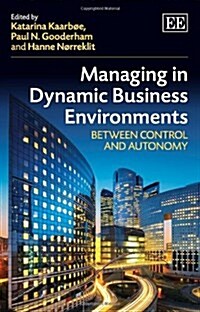 Managing in Dynamic Business Environments : Between Control and Autonomy (Hardcover)