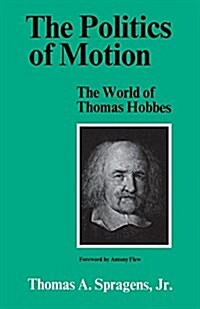 The Politics of Motion: The World of Thomas Hobbes (Paperback)