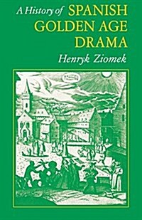 A History of Spanish Golden Age Drama (Paperback)