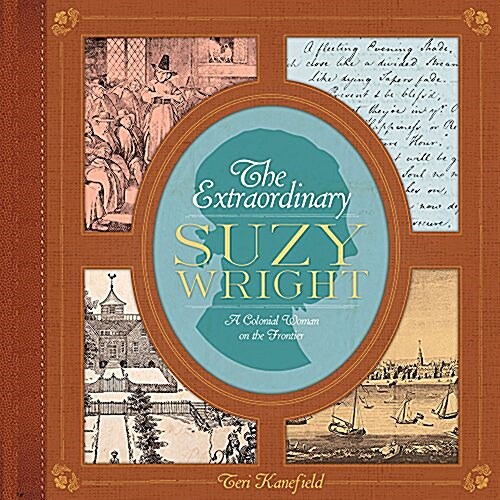 The Extraordinary Suzy Wright: A Colonial Woman on the Frontier (Hardcover)