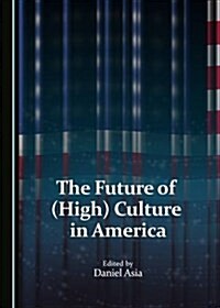 The Future of (High) Culture in America (Hardcover)