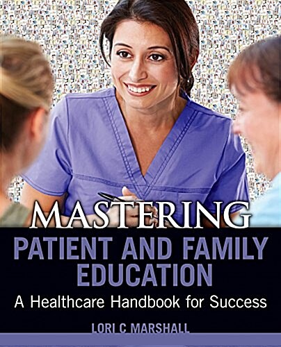 Mastering Patient and Family Education (Paperback)