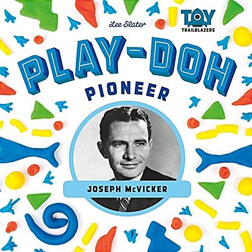 Play-Doh Pioneer: Joseph McVicker (Library Binding)