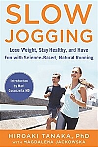 Slow Jogging: Lose Weight, Stay Healthy, and Have Fun with Science-Based, Natural Running (Hardcover)