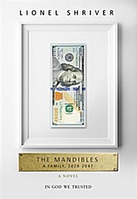 The Mandibles: A Family, 2029-2047 (Hardcover, Deckle Edge)