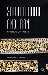 Saudi Arabia and Iran : Friends or Foes? (Hardcover)