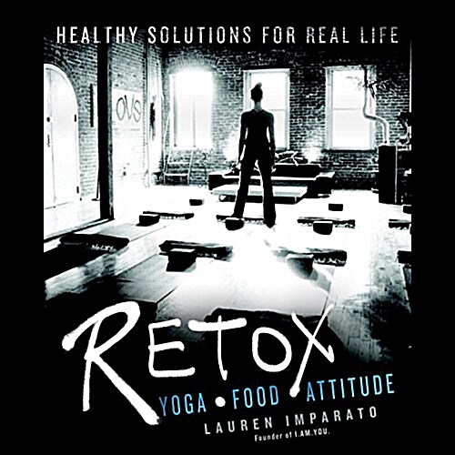 Retox Lib/E: Yoga, Food, Attitude; Healthy Solutions for Real Life (Audio CD, Library)