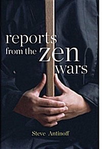 Reports from the Zen Wars: The Impossible Rigor of a Questioning Life (Paperback)