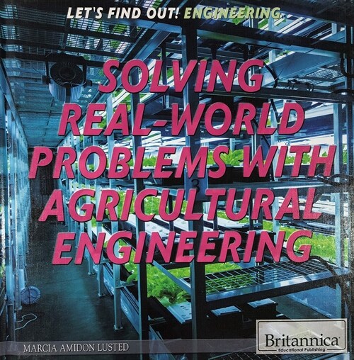 Solving Real World Problems with Agricultural Engineering (Library Binding)