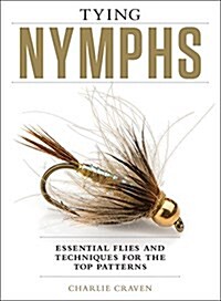 Tying Nymphs: Essential Flies and Techniques for the Top Patterns (Hardcover)