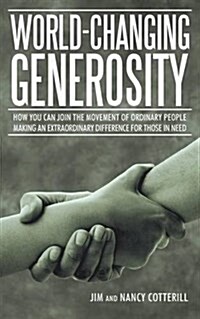 World-Changing Generosity: How You Can Join the Movement of Ordinary People Making an Extraordinary Difference for Those in Need (Paperback)