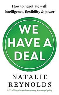 We Have a Deal : How to Negotiate with Intelligence, Flexibility and Power (Paperback)