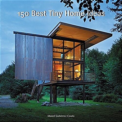 150 Best Tiny Home Ideas (Hardcover)