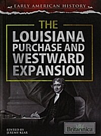 The Louisiana Purchase and Westward Expansion (Library Binding)