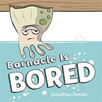 Barnacle Is Bored (Hardcover)