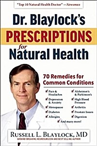 Dr. Blaylocks Prescriptions for Natural Health: 70 Remedies for Common Conditions (Hardcover)