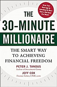The 30-Minute Millionaire: The Smart Way to Achieving Financial Freedom (Hardcover)