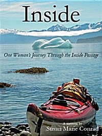 Inside: One Womans Journey Through the Inside Passage (Hardcover)