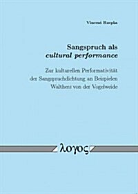 Sangspruch ALS Cultural Performance. Zur Kulturellen Performativitat Der Sangspruchdichtung an Beispielen Walthers Von Der Vogelweide: Zur Kulturellen (Paperback)