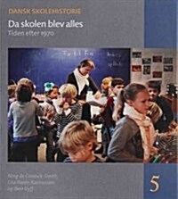 Da Skolen Blev Alles: Tiden Efter 1970 (Hardcover)