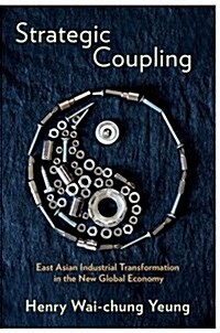Strategic Coupling: East Asian Industrial Transformation in the New Global Economy (Hardcover)