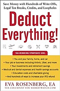 Deduct Everything!: Save Money with Hundreds of Legal Tax Breaks, Credits, Write-Offs, and Loopholes (Paperback)