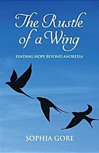 The Rustle of a Wing: Finding Hope Beyond Anorexia (Paperback)