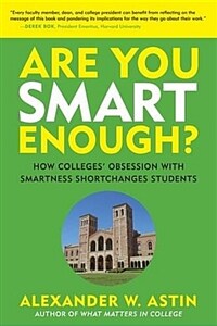 Are you smart enough? : how colleges' obsession with smartness shortchanges students