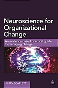 Neuroscience for Organizational Change : An Evidence-Based Practical Guide to Managing Change (Paperback)