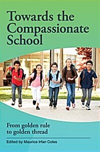 Towards the Compassionate School: From Golden Rule to Golden Thread (Paperback)