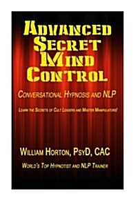 Advanced Secret Mind Control: Learn The secrets of cult leaders and master manipulators! (Paperback)