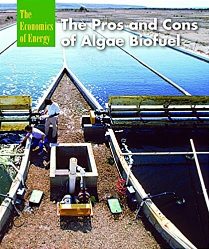 The Pros and Cons of Algae Biofuel (Library Binding)