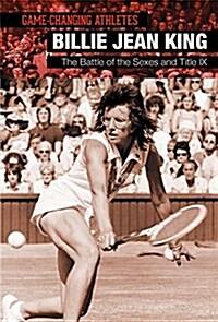 Billie Jean King: The Battle of the Sexes and Title IX (Library Binding)