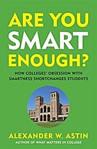 Are You Smart Enough?: How Colleges Obsession with Smartness Shortchanges Students (Hardcover)