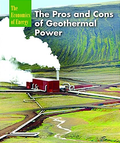 The Pros and Cons of Geothermal Power (Library Binding)
