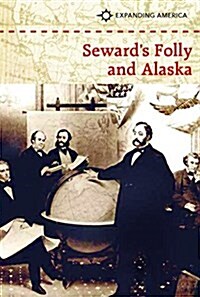 Sewards Folly and Alaska (Library Binding)