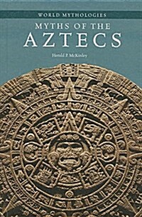 Myths of the Aztecs (Library Binding)