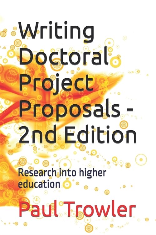 Writing Doctoral Project Proposals - 2nd Edition: Research into higher education (Paperback)