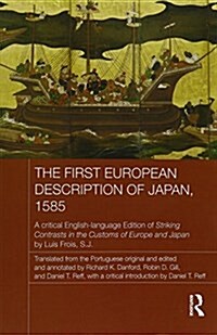 The First European Description of Japan, 1585 : A Critical English-Language Edition of Striking Contrasts in the Customs of Europe and Japan by Luis F (Paperback)