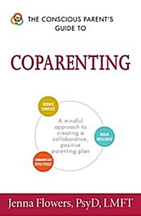 The Conscious Parents Guide to Coparenting: A Mindful Approach to Creating a Collaborative, Positive Parenting Plan (Paperback)