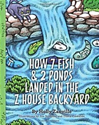 How 7 Fish & 2 Ponds Landed in the Z House Backyard (Paperback)