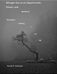 Nitrogen Gas as an opportunistic poison;: and washout therapies drifting in the fog (Paperback)