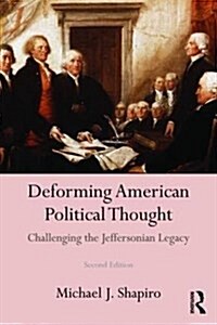 Deforming American Political Thought : Challenging the Jeffersonian Legacy (Paperback)