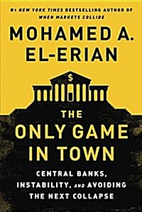 [중고] The Only Game in Town: Central Banks, Instability, and Avoiding the Next Collapse (Hardcover)